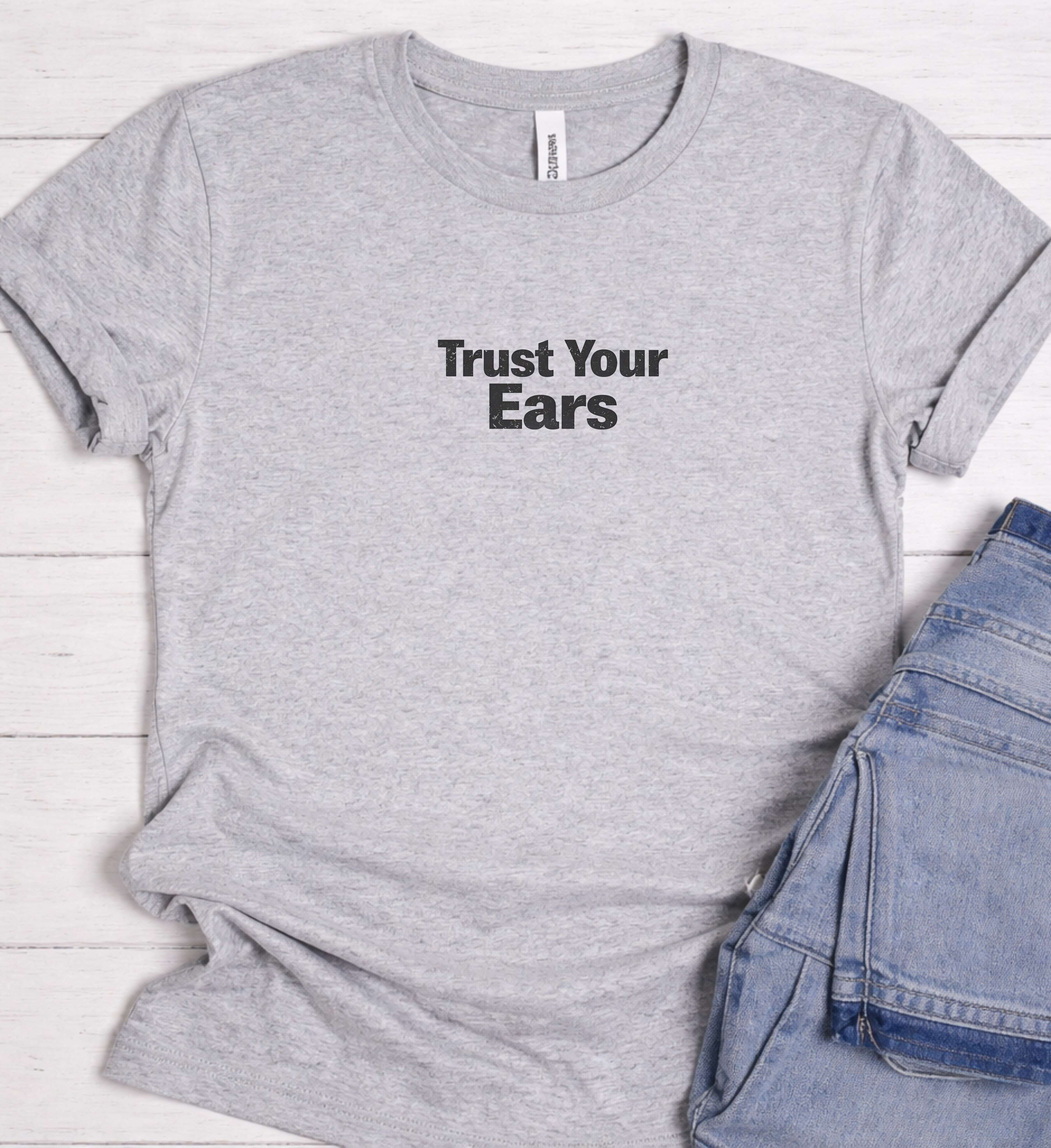 Trust Your Ears Shirt – Minimal Music Graphic Tee