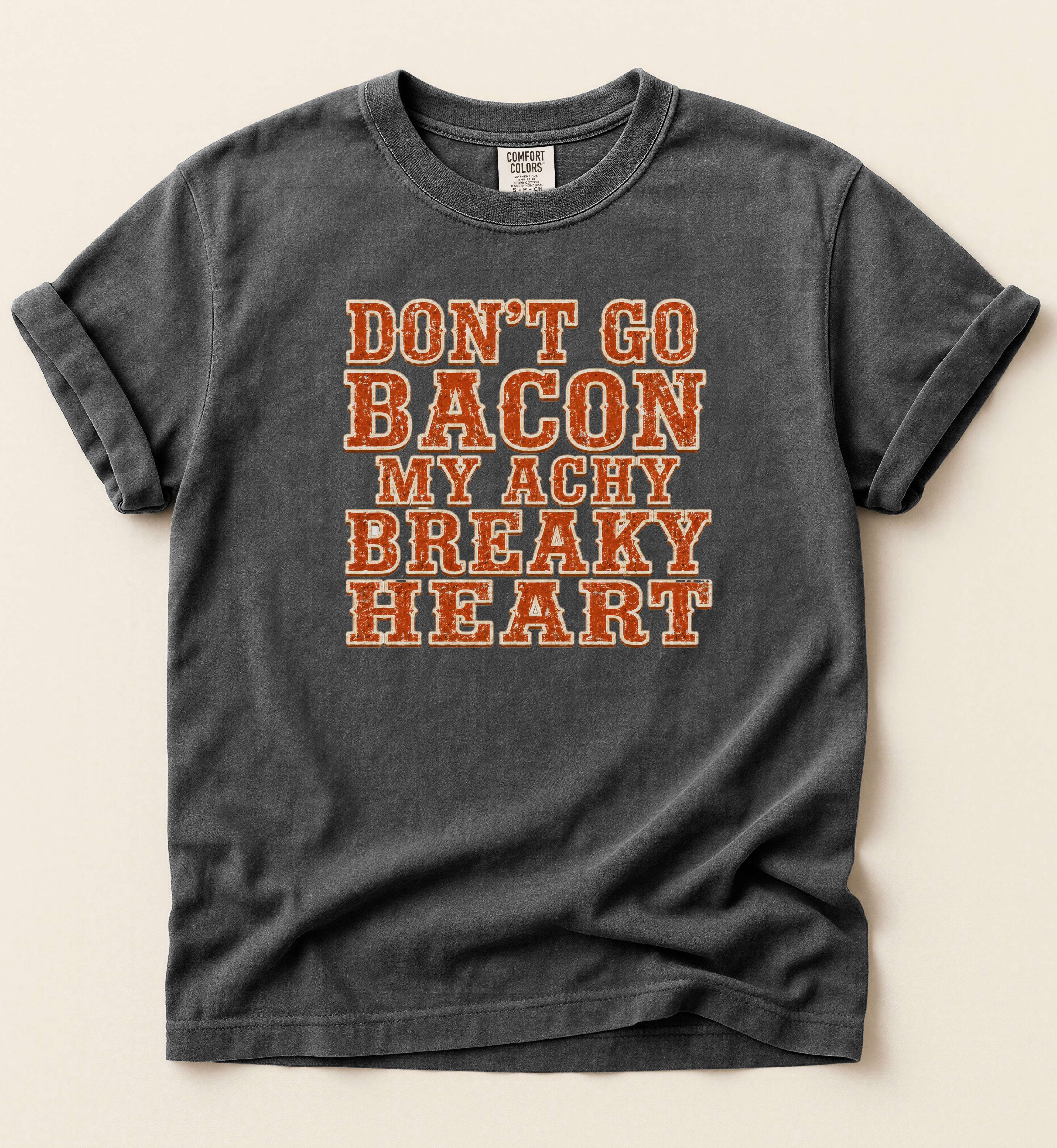 Don’t Go Bacon My Achy Breaky Heart