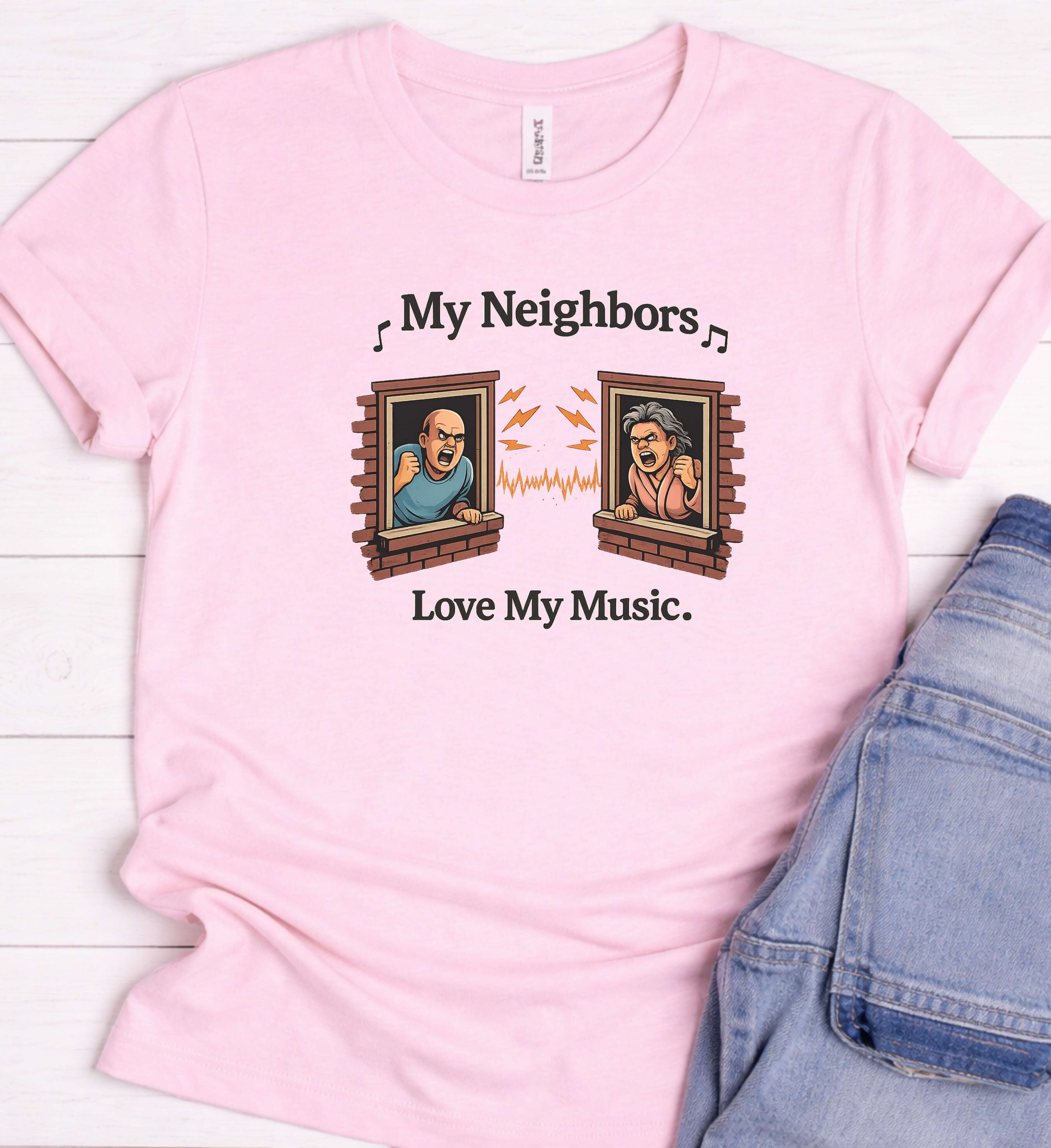 My Neighbors Love My Music Shirt – Funny Loud Music Tee