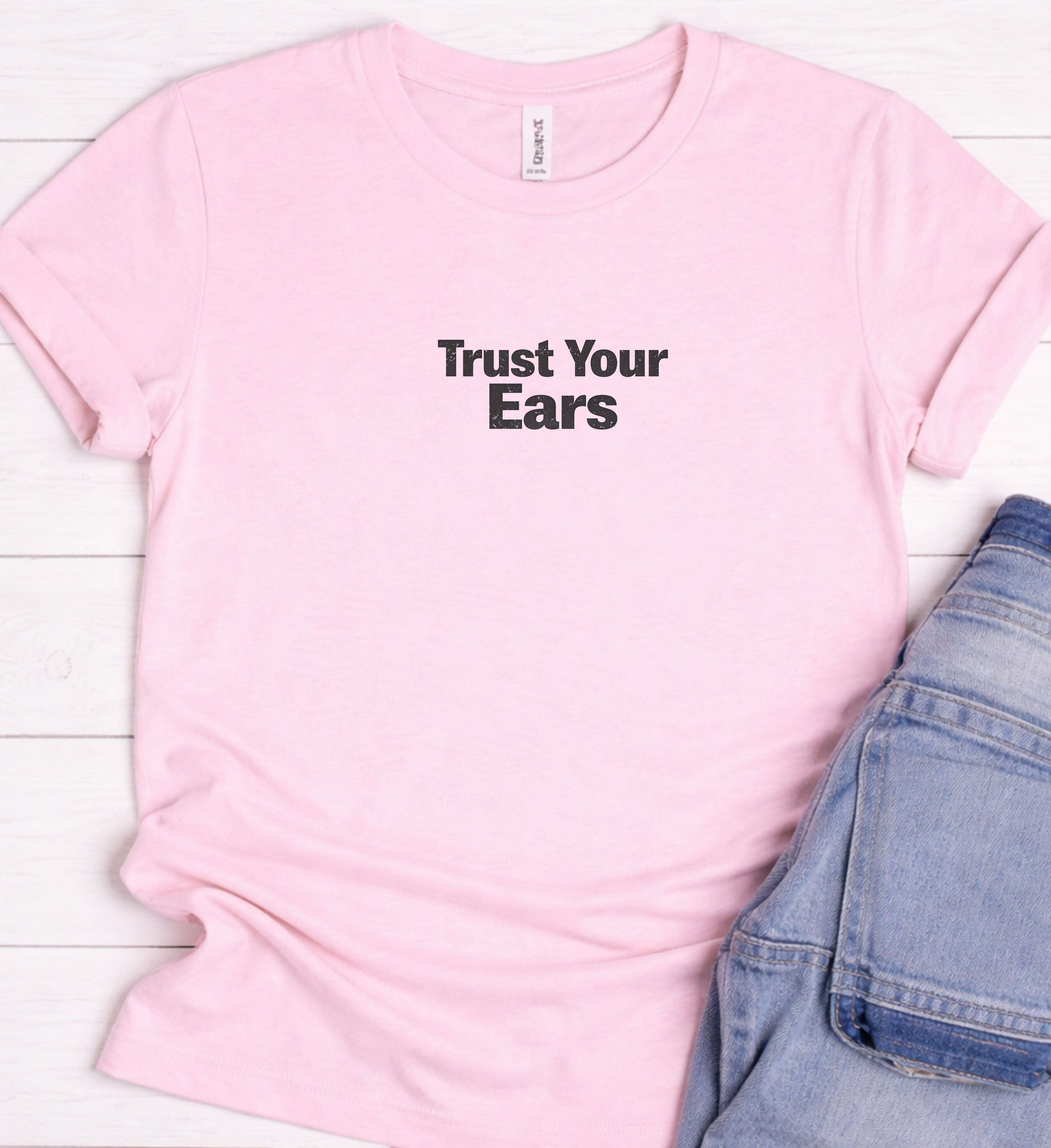 Trust Your Ears Shirt – Minimal Music Graphic Tee