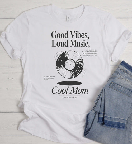 Cool Mom T-Shirt – Good Vibes Loud Music Tee