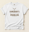 Somebody’s Problem Shirt – Funny Country Music Graphic Tee