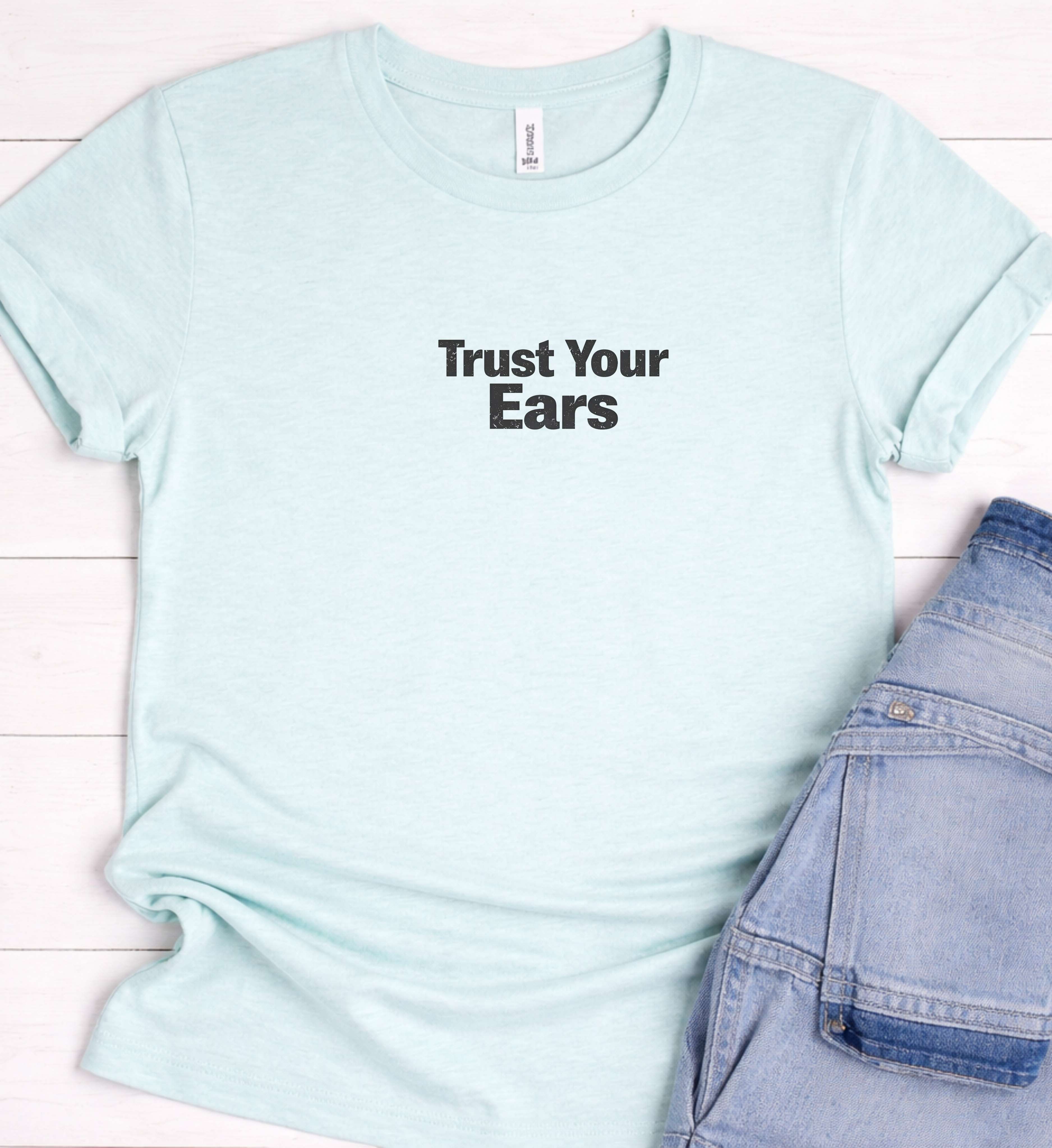 Trust Your Ears Shirt – Minimal Music Graphic Tee